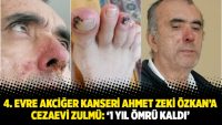 4. evre akciğer kanseri Ahmet Zeki Özkan ’a cezaevi zulmü: ‘1 yıl ömrü kaldı ’