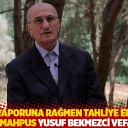 Adli Tıp raporuna rağmen tahliye edilmeyen hasta mahpus Yusuf Bekmezci hayatını kaybetti
