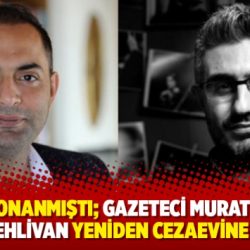 Cezaları onanmıştı; gazeteci Murat Ağırel ve Barış Pehlivan yeniden cezaevine giriyor
