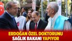 Erdoğan özel doktorunu Sağlık Bakanı yapıyor