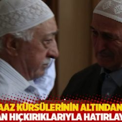 Gülen: Vaaz kürsülerinin altından kalbime dokunan hıçkırıklarıyla hatırlayacağım
