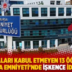 Suçlamaları kabul etmeyen 13 öğrenciye Bursa Emniyeti ’nde işkence iddiası