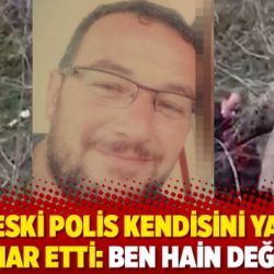 KHK ’lı eski polis kendisini yakarak intihar etti: Ben hain değilim!