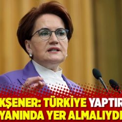 Meral Akşener: Türkiye yaptırımların yanında yer almalıydı