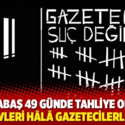 Sedef Kabaş 49 günde tahliye oldu ama cezaevleri hâlâ gazetecilerle dolu