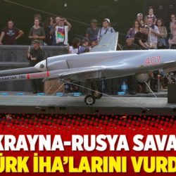 Ukrayna-Rusya savaşı Türk İHA ’larını vurdu