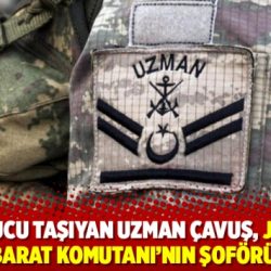 Uyuşturucu taşıyan uzman çavuş, Jandarma İstihbarat Komutanı ’nın şoförü çıktı